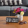 Box Sign - You Will Forever Be My Always - 8" x 3" x 1.75" - Wood