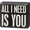 All I Need Is You Box Sign - Wood