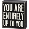 You Are Entirely Up To You Box Sign - Wood