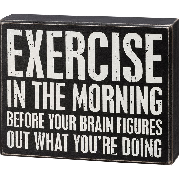 Exercise In The Morning Before Box Sign - Wood