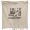 Throw - I Can't Say I Love You Enough - 50" x 60" - Cotton