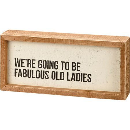 Inset Box Sign - Going To Be Fabulous Old Ladies - 9" x 4" x 1.75" - Wood