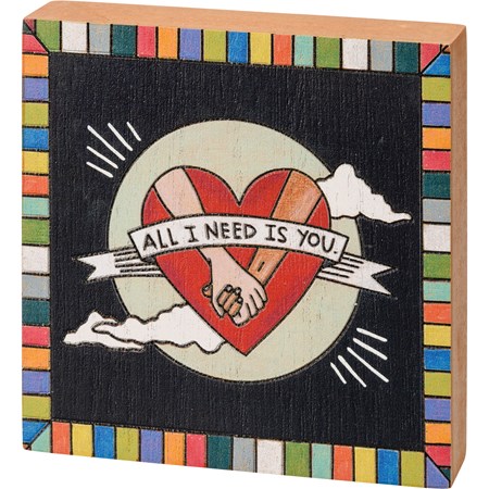 Block Sign - All I Need Is You. - 4" x 4" x 1" - Wood