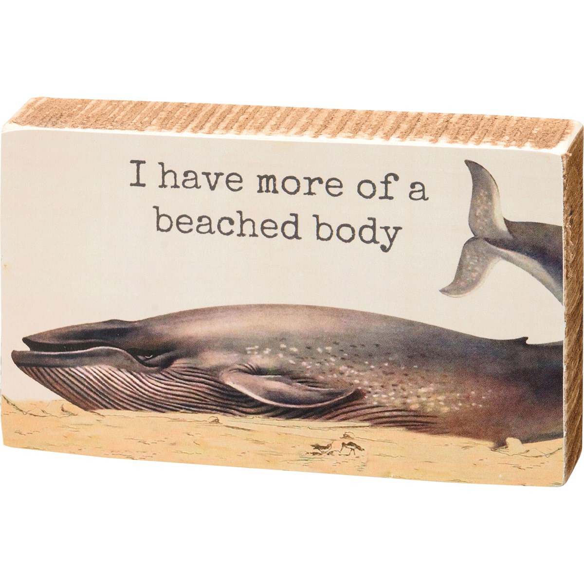 I Have More Of A Beached Body Block Sign - Wood, Paper