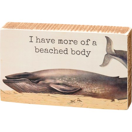I Have More Of A Beached Body Block Sign - Wood, Paper