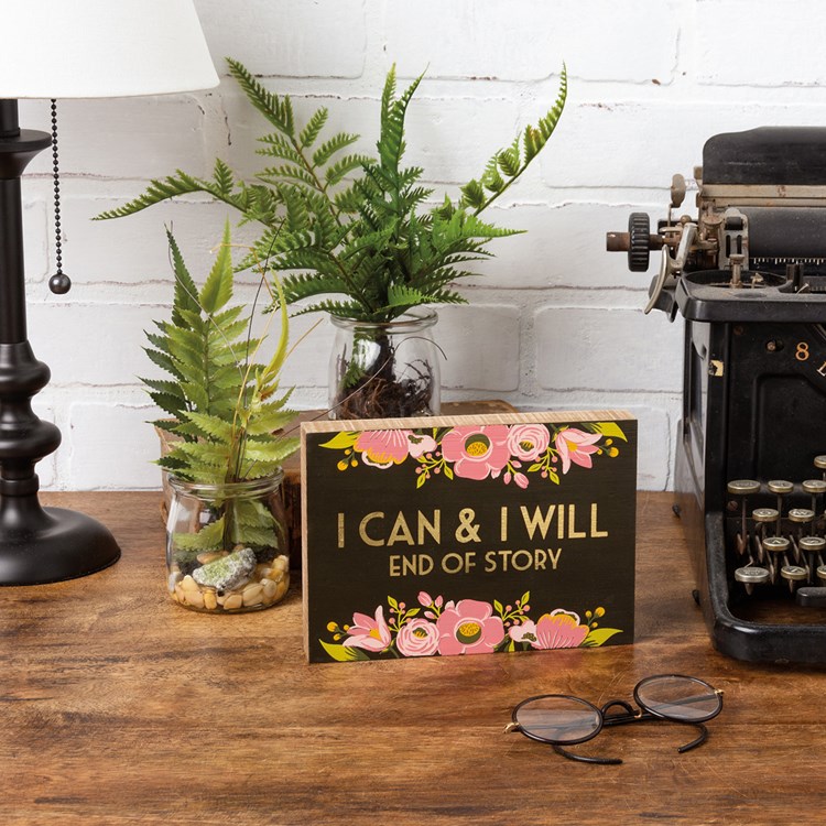 I Can & I Will End Of Story Block Sign - Wood