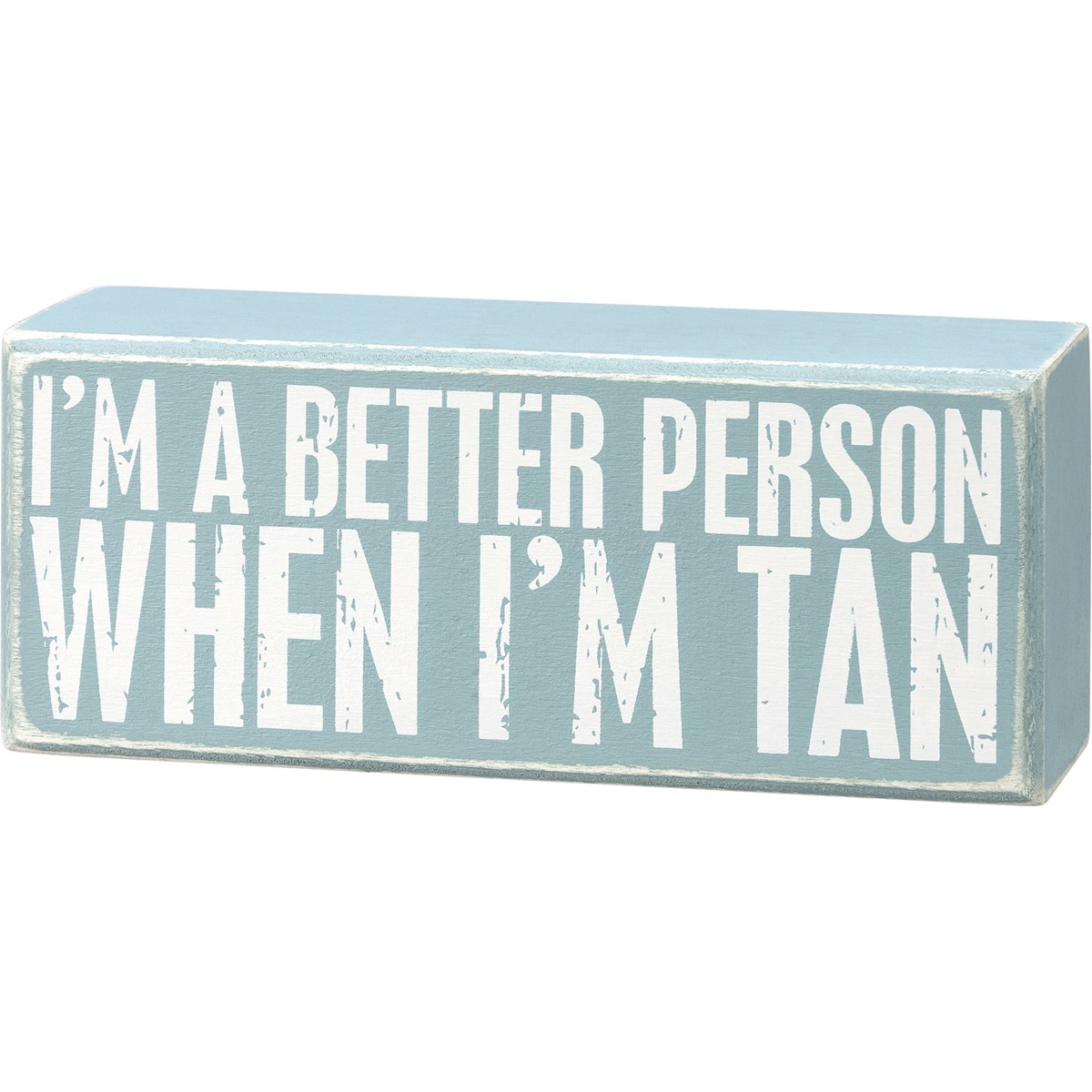 I'm A Better Person When I'm Tan Box Sign - Wood