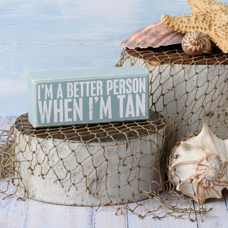 I'm A Better Person When I'm Tan Box Sign - Wood