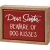 Dear Santa Beware Of Dog Kisses Box Sign Mini - Wood