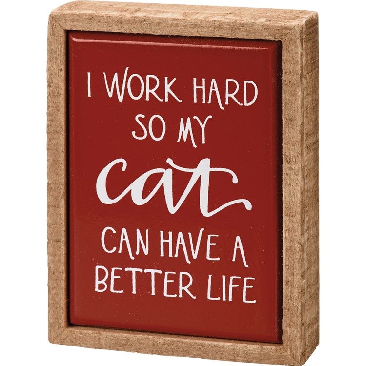 I Work Hard So My Cat Can Have Box Sign Mini - Wood