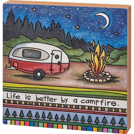 Block Sign - Life Is Better By A Campfire - 6" x 6" x 1" - Wood