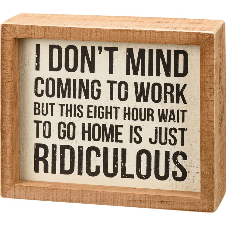 Wait To Go Home Is Ridiculous Inset Box Sign - Wood