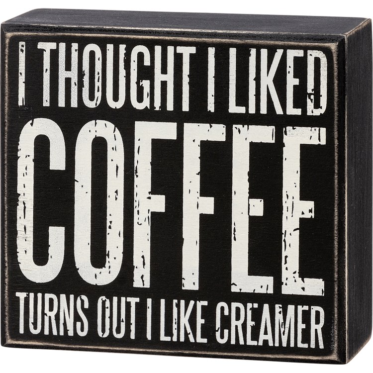 Thought I Liked Coffee I Like Creamer Box Sign - Wood