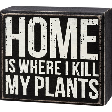 Box Sign - Home Is Where I Kill My Plants - 4" x 3.50" x 1.75" - Wood