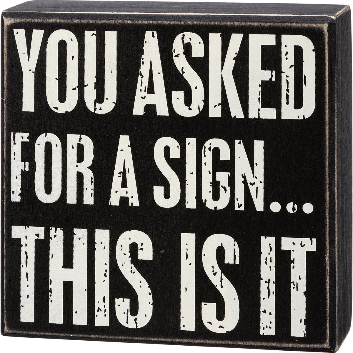 You Asked For A Sign…This Is It Box Sign - Wood