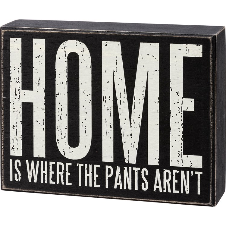 Home Is Where The Pants Aren't Box Sign - Wood