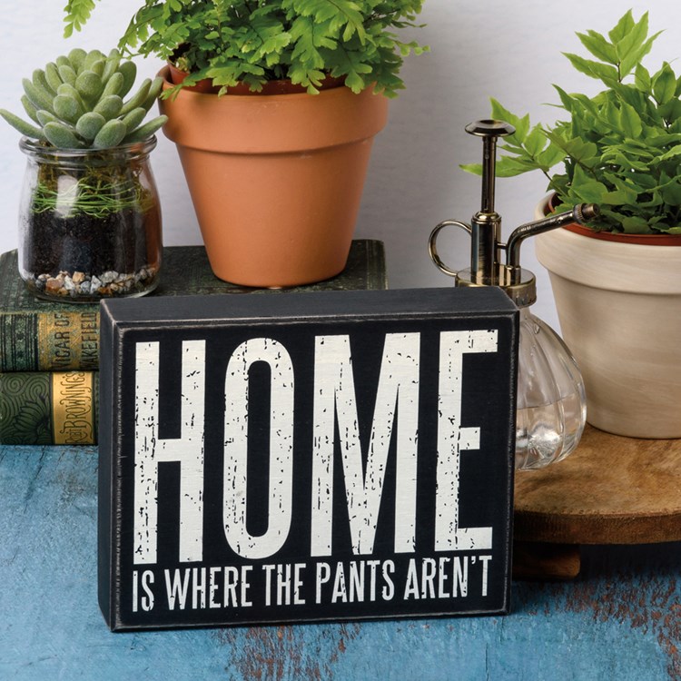 Home Is Where The Pants Aren't Box Sign - Wood