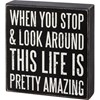 Look Around This Life Is Pretty Amazing Box Sign - Wood