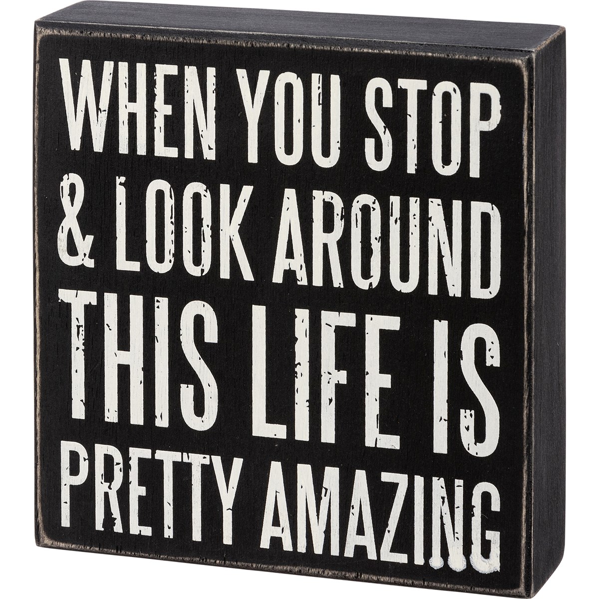 Look Around This Life Is Pretty Amazing Box Sign - Wood