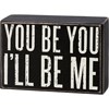 You Be You I'll Be Me Box Sign - Wood