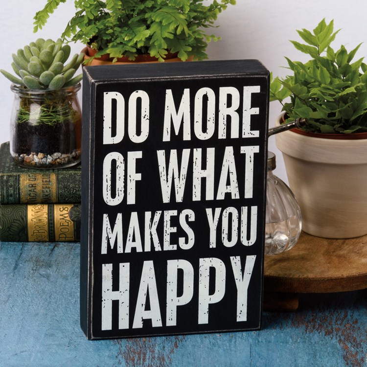 Do More Of What Makes You Happy Box Sign - Wood