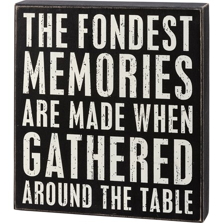 Box Sign - Fondest Memories Made Around The Table - 9" x 10.25" x 1.75" - Wood