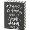 Dinner Is Ready When The Smoke Alarm Box Sign - Wood