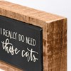 Box Sign Mini - I Really Do Need All These Cats - 4" x 2.50" x 1" - Wood