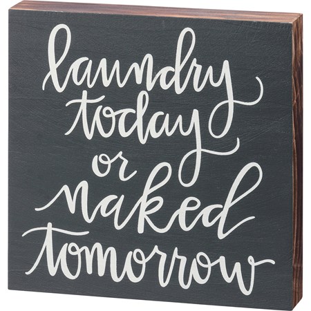 Laundry Today Or Naked Tomorrow Block Sign - Wood
