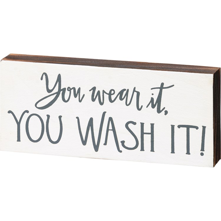 You Wear It You Wash It Block Sign - Wood