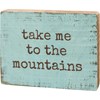 Take Me To The Mountains Block Sign - Wood