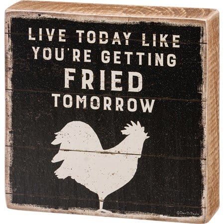 Block Sign - Live Like You'll Be Fried Tomorrow - 4" x 4" x 1" - Wood, Paper