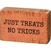 Block Sign - Just Treats No Tricks - 3" x 2" x 1" - Wood