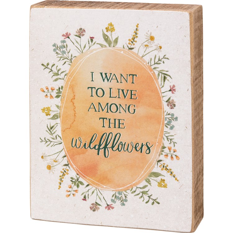 I Want To Live Among The Wildflowers Block Sign - Wood, Paper