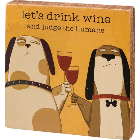 Let's Drink Wine And Judge The Humans Block Sign - Wood, Paper