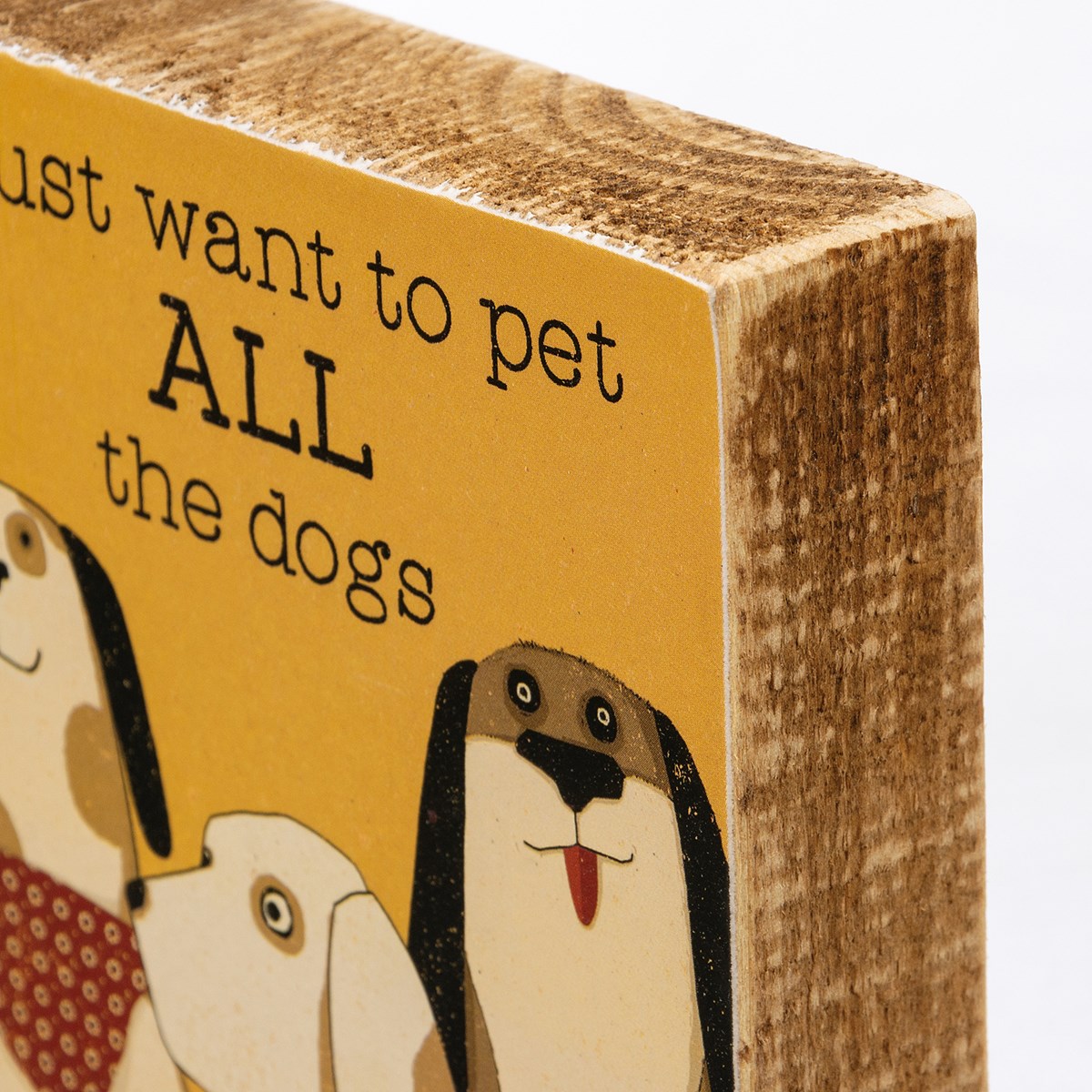 I Just Want To Pet All The Dogs Block Sign - Wood, Paper