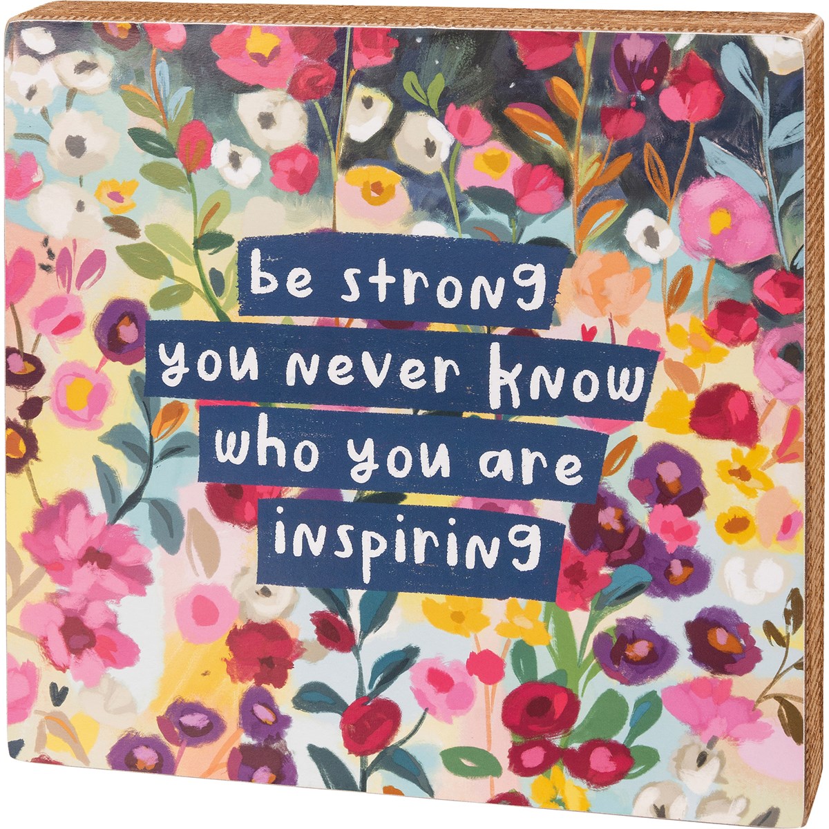 Be Strong You Never Know Box Sign - Wood, Paper