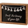 Inset Box Sign - Trust The Timing Of Your Life - 8" x 6" x 1.75" - Wood, Cotton