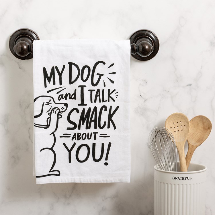 My Dog And I Talk Smack About You Kitchen Towel - Cotton