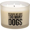 Because We Have Too Many Dogs Candle - Soy Wax, Glass, Cotton