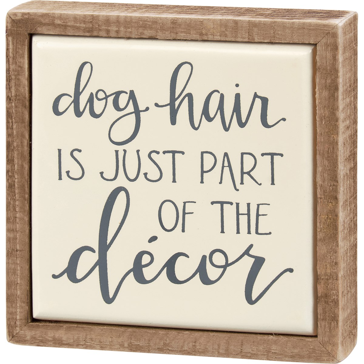 Dog Hair Part Of The Decor Box Sign Mini - Wood