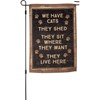 We Have Cats They Live Here Garden Flag - Polyester