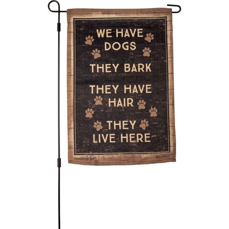 Garden Flag - We Have Dogs They Live Here - 12" x 18" - Polyester