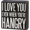 Box Sign - I Love You When You're Hangry - 5.50" x 6" x 1.75" - Wood