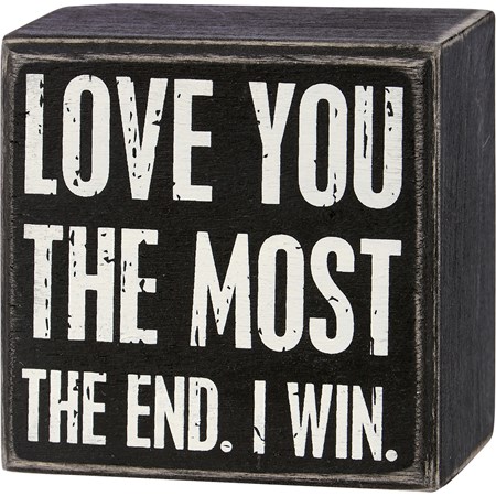 Box Sign - Love You The Most The End I Win - 3" x 3" x 1.75" - Wood