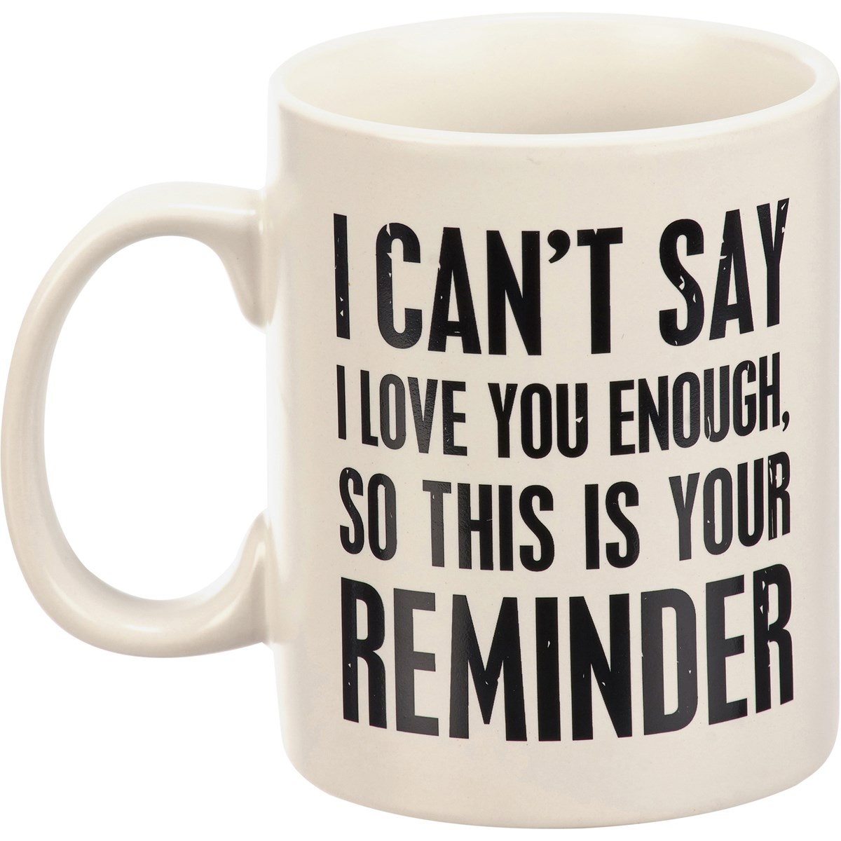 Mug - Can't Say I Love You Enough - 20 oz., 5.25" x 3.50" x 4.50" - Stoneware