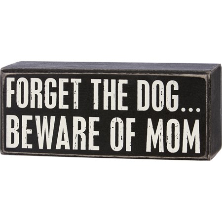 Forget The Dog Beware Of Mom Box Sign - Wood