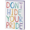 Block Sign - Don't Hide Your Pride - 4.50" x 7" x 1" - Wood, Paper