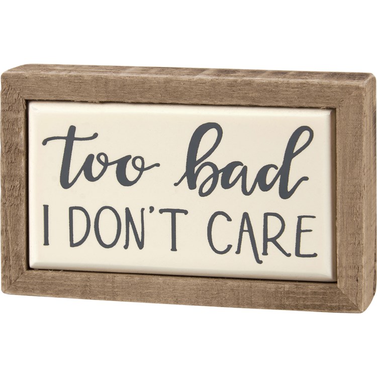 Too Bad I Don't Care Box Sign Mini - Wood