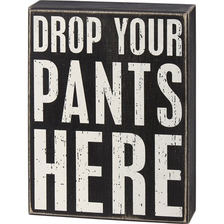 Box Sign - Drop Your Pants Here - 6" x 8" x 1.75" - Wood